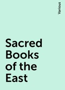 «Sacred Books of the East» by Various