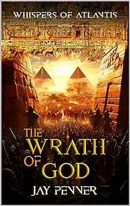 The Wrath of God: A Story of Egypt and Atlantis (Whispers of Atlantis Book 2)