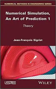 Numerical Simulation, An Art of Prediction, Volume 1: Theory