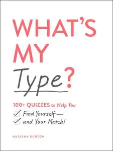 What's My Type?: 100+ Quizzes to Help You Find Yourself—and Your Match!