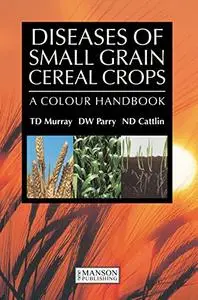 Diseases of Small Grain Cereal Crops: A Colour Handbook (Repost)