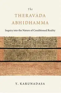 The Theravada Abhidhamma: Inquiry into the Nature of Conditioned Reality