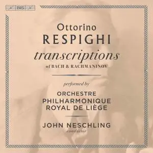 Orchestre Philharmonique Royal de Liège - Respighi - Transcriptions of Bach & Rachmaninoff (2021) [Off. Digital Download 24/96]