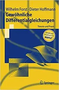 Gewöhnliche Differentialgleichungen: Theorie und Praxis - vertieft und visualisiert mit Maple®