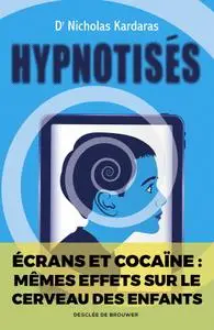 Nicholas Kardaras, "Hypnotisés : Les effets des écrans sur le cerveau des enfants"