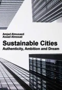 "Sustainable Cities: Authenticity, Ambition and Dream" ed. by Amjad Almusaed, Asaad Almss