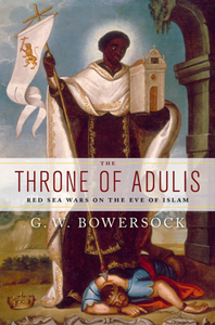 The Throne of Adulis : Red Sea Wars on the Eve of Islam