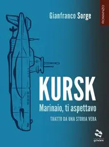 Gianfranco Sorge - Kursk. Marinaio, ti aspettavo