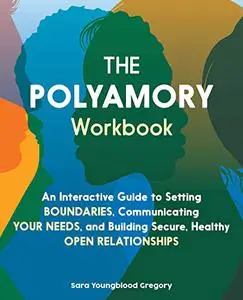 Polyamory Workbook: An Interactive Guide to Setting Boundaries, Communicating Your Needs