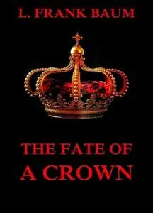 «The Fate Of A Crown» by L. Frank Baum,Schuyler Stanton