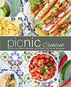 Picnic Cookbook: Enjoy the Warm Weather with Delicious Picnic Recipes