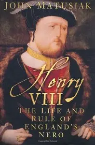 Henry VIII: The Life and Rule of England's Nero