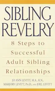 Sibling Revelry: 8 Steps to Successful Adult Sibling Relationships