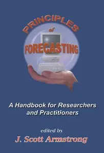 J. Scott Armstrong - Principles of Forecasting: A Handbook for Researchers and Practitioners