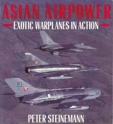 Asian Airpower: Exotic Warplanes in Action