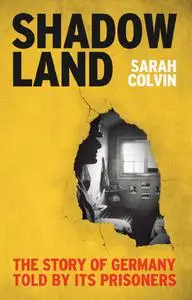 Shadowland: The Story of Germany Told by Its Prisoners