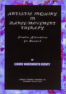 Artistic Inquiry in Dance/Movement Therapy: Creative Research Alternatives