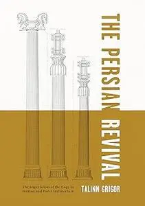 The Persian Revival: The Imperialism of the Copy in Iranian and Parsi Architecture