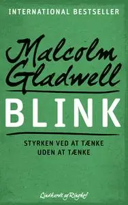 «Blink - Styrken ved at tænke uden at tænke» by Malcolm Gladwell