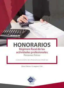 «Honorarios. Régimen fiscal de las actividades profesionales. Personas físicas 2019» by José Pérez Chávez,Raymundo Fol O