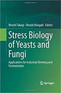 Stress Biology of Yeasts and Fungi: Applications for Industrial Brewing and Fermentation
