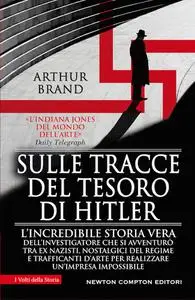 Arthur Brand - Sulle tracce del tesoro di Hitler