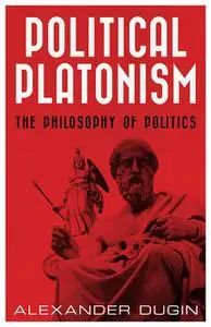 «Political Platonism» by Dugin Alexander