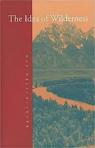 The Idea of Wilderness: From Prehistory to the Age of Ecology
