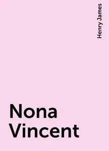 «Nona Vincent» by Henry James