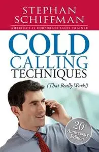 «Cold Calling Techniques: That Really Work» by Stephan Schiffman