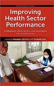 Improving Health Sector Performance: Institutions, Motivations and Incentives - The Cambodian Dialogue