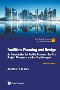 Facilities Planning And Design: An Introduction For Facility Planners, Facility Project Managers And Facility Managers, 2nd Ed