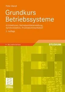 Grundkurs Betriebssysteme: Architekturen, Betriebsmittelverwaltung, Synchronisation, Prozesskommunikation, 2 Auflage (repost)