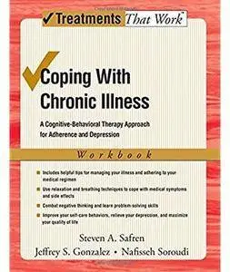 Coping with Chronic Illness: A Cognitive-Behavioral Therapy Approach for Adherence and Depression Workbook