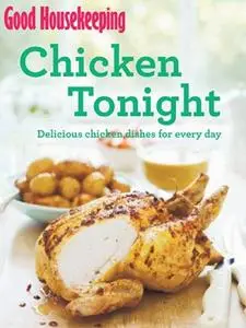 Good Housekeeping Chicken Tonight!: Delicious chicken dishes for every day (repost)