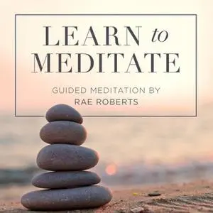 «Learn to Meditate» by Rae Roberts