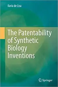 The Patentability of Synthetic Biology Inventions: New Technology, Same Patentability Issues?