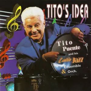 Tito Puente & His Latin Jazz Ensemble & Orch. - Tito's Idea (1995)