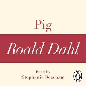 «Pig (A Roald Dahl Short Story)» by Roald Dahl