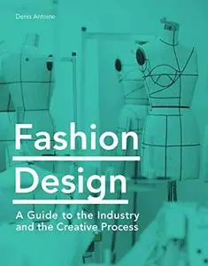 Fashion Design: A Guide to the Industry and the Creative Process