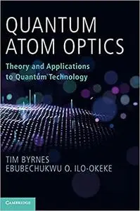 Quantum Atom Optics: Theory and Applications to Quantum Technology