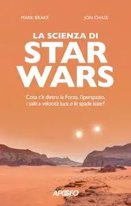 Jon Chase, Mark Brake - La scienza di Star Wars