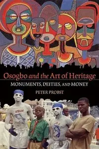 Osogbo and the Art of Heritage: Monuments, Deities, and Money (African Expressive Cultures)