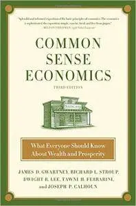 Common Sense Economics: What Everyone Should Know About Wealth and Prosperity