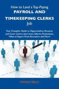 How to Land a Top-Paying Payroll and timekeeping clerks Job: Your Complete Guide to Opportunities, Resumes and Cover Let