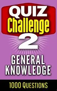 Quiz Challenge: General Knowledge - Volume 2: 1000 Questions and Answers (Quiz Challenge - General Knowledge)
