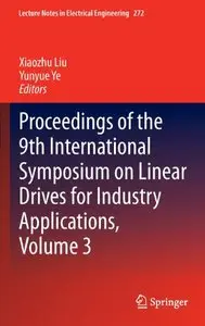 Proceedings of the 9th International Symposium on Linear Drives for Industry Applications, Volume 3 (repost)