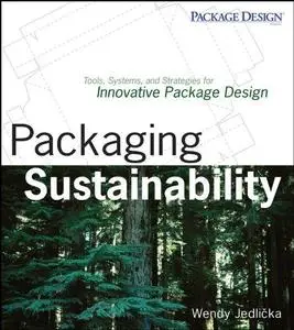 Packaging Sustainability: Tools, Systems and Strategies for Innovative Package Design