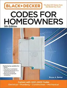Black and Decker Codes for Homeowners 5th Edition: Current with 2021-2023 Codes - Electrical • Plumbing • Construction • Mechan