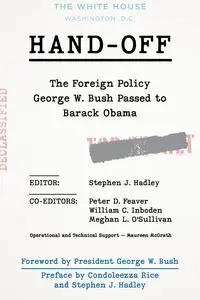 Hand-Off: The Foreign Policy George W. Bush Passed to Barack Obama